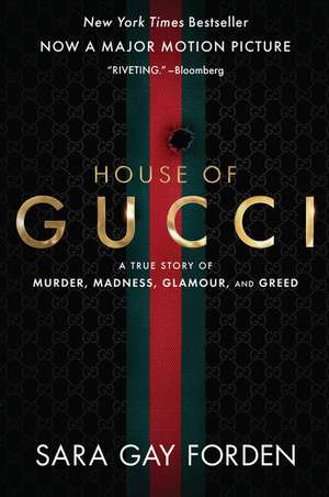 The House of Gucci Movie Tie-in: A Sensational Story of Murder, Madness, Glamour, and Greed de Sara Gay Forden