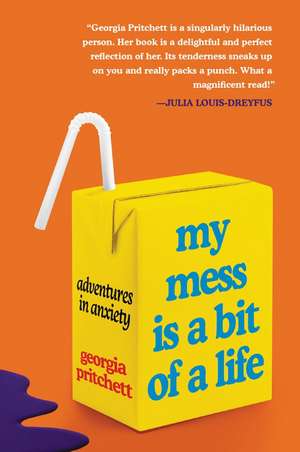 My Mess Is a Bit of a Life: Adventures in Anxiety de Georgia Pritchett