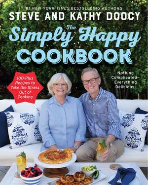 The Simply Happy Cookbook: 100-Plus Recipes to Take the Stress Out of Cooking de Steve Doocy