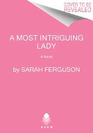 A Most Intriguing Lady de Sarah Ferguson