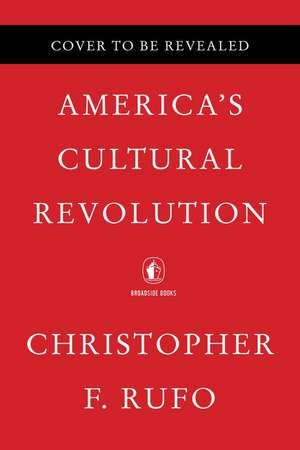 America's Cultural Revolution: How the Radical Left Conquered Everything de Christopher F. Rufo