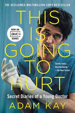 This Is Going to Hurt [TV Tie-in]: Secret Diaries of a Young Doctor de Adam Kay