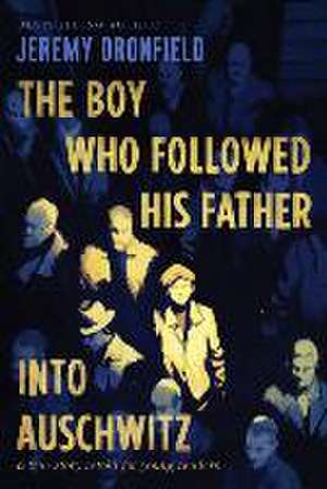 The Boy Who Followed His Father Into Auschwitz de Jeremy Dronfield