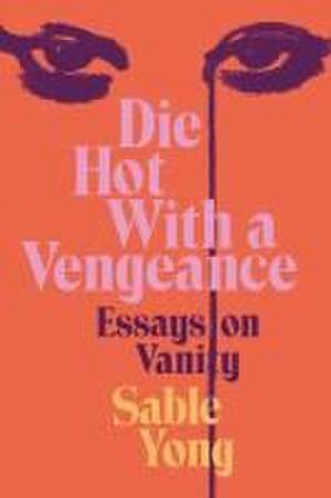 Die Hot with a Vengeance de Sable Yong