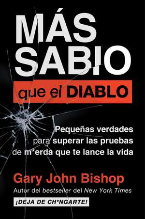 Wise as F*ck \ Más sabio que el diablo (Spanish edition): Pequeñas verdades para superar las pruebas de m*erda que te lanza la vida de Gary John Bishop