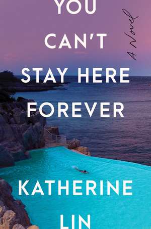 You Can't Stay Here Forever: A Novel de Katherine Lin