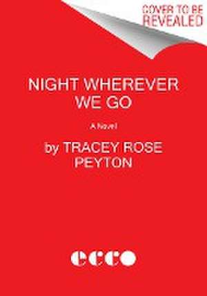 Night Wherever We Go de Tracey Rose Peyton