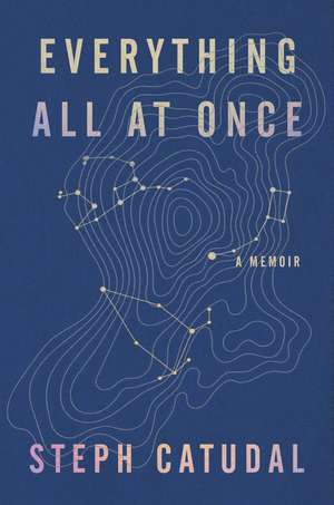 Everything All at Once: A Memoir de Stephanie Catudal