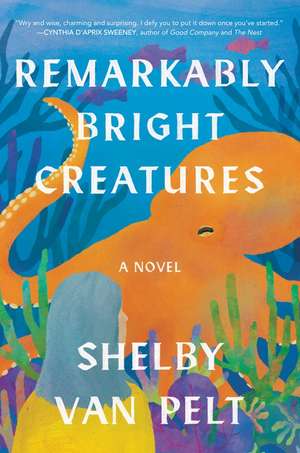 Remarkably Bright Creatures: A Novel de Shelby Van Pelt