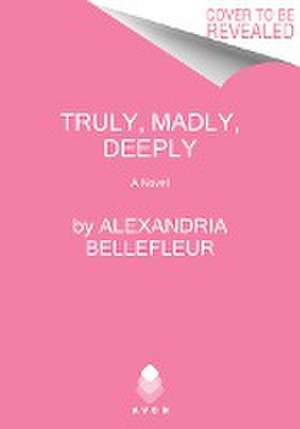 Truly, Madly, Deeply de Alexandria Bellefleur