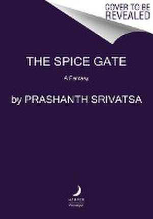 The Spice Gate de Prashanth Srivatsa