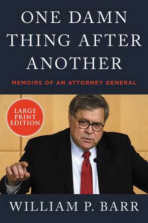 One Damn Thing After Another: Memoirs of an Attorney General de William P. Barr