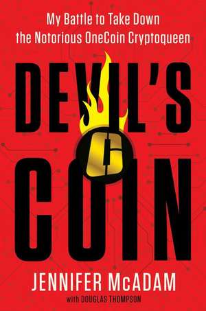 Devil's Coin: My Battle to Take Down the Notorious OneCoin Cryptoqueen de Jennifer McAdam