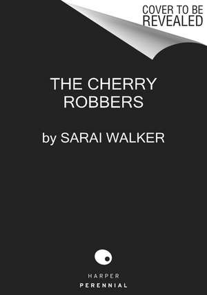 The Cherry Robbers de Sarai Walker