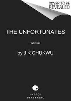 The Unfortunates de J K Chukwu