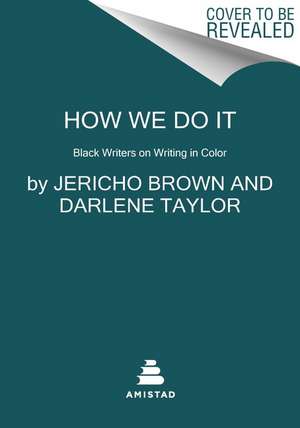 How We Do It: Black Writers on Craft, Practice, and Skill de Jericho Brown