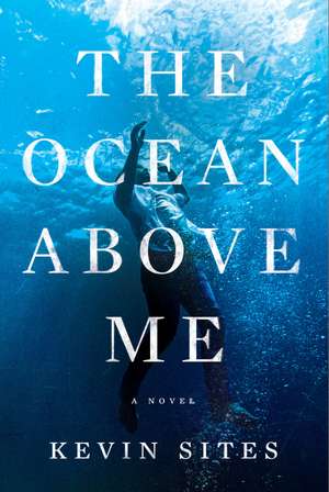 The Ocean Above Me: A Novel de Kevin Sites