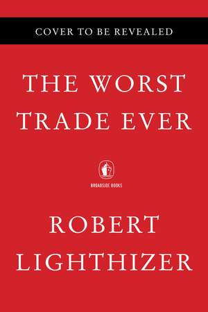 No Trade Is Free: How to Change Course, Take on China, and Help Our Workers de Robert Lighthizer