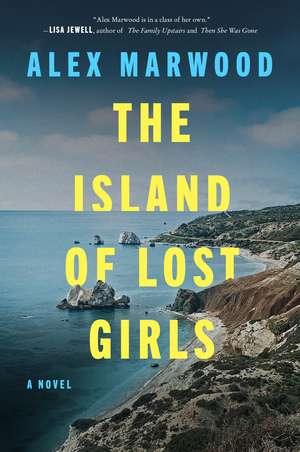 The Island of Lost Girls: A Novel de Alex Marwood