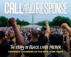 Call and Response: The Story of Black Lives Matter de Veronica Chambers