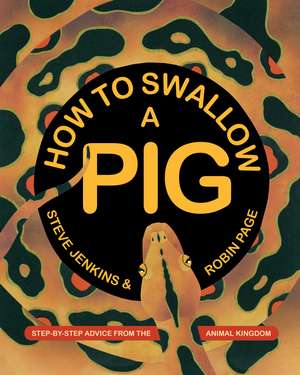 How to Swallow a Pig: Step-by-Step Advice from the Animal Kingdom de Steve Jenkins