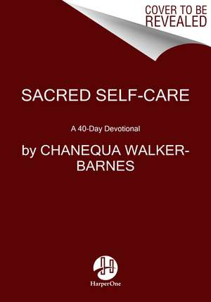 Sacred Self-Care: A 40-Day Devotional de Chanequa Walker-Barnes