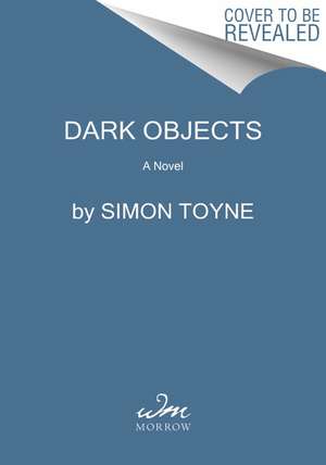 Dark Objects: A Novel de Simon Toyne