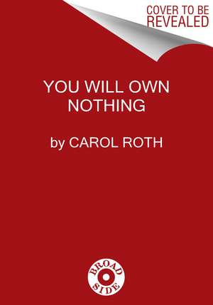 You Will Own Nothing: Your War with a New Financial Order and How to Fight Back de Carol Roth