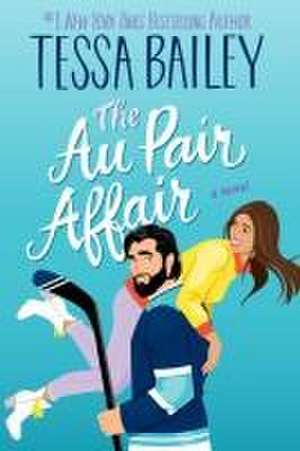 The Au Pair Affair de Tessa Bailey