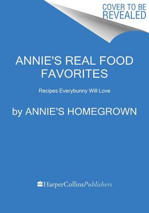 Annie's The Cookbook: Recipes Everybunny Will Love de Annie's Homegrown