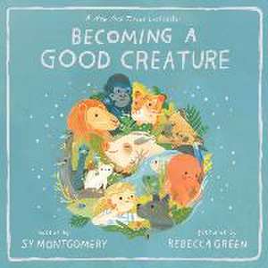 Becoming a Good Creature de Sy Montgomery