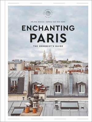 Enchanting Paris: The Hedonist's Guide de Hélène Rocco