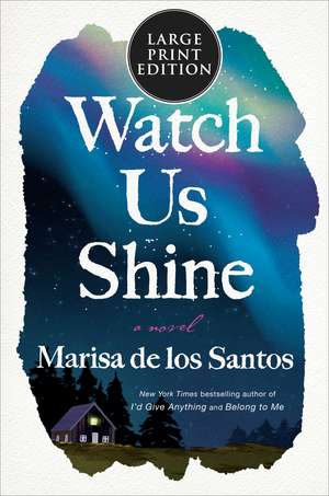 Watch Us Shine: A Novel de Marisa de los Santos