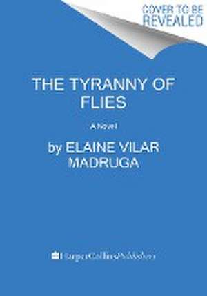 The Tyranny of Flies de Elaine Vilar Madruga