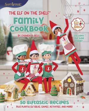 The Elf on the Shelf Family Cookbook de Chanda A Bell