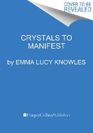 Knowles, E: Crystals to Manifest