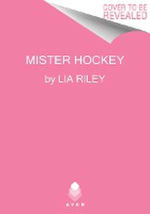 Mister Hockey de Lia Riley