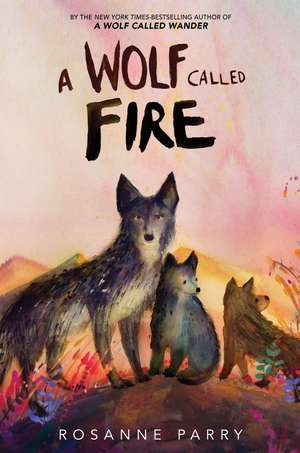 A Wolf Called Fire de Rosanne Parry