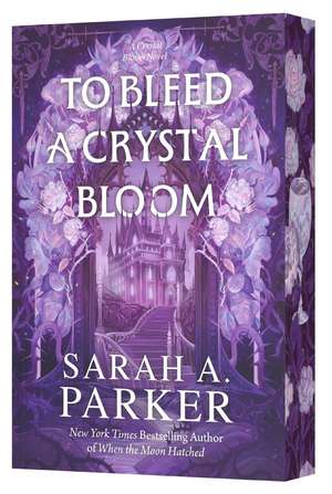To Bleed a Crystal Bloom de Sarah A. Parker