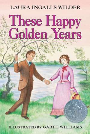 These Happy Golden Years: A Newbery Honor Award Winner de Laura Ingalls Wilder