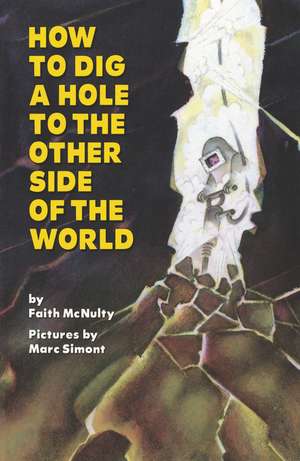 How to Dig a Hole to the Other Side of the World de Faith McNulty