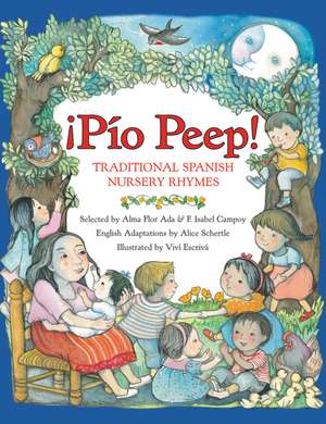 Pio Peep! Traditional Spanish Nursery Rhymes: Bilingual Spanish-English de Alma Flor Ada