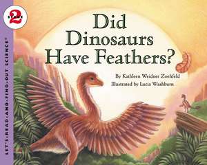 Did Dinosaurs Have Feathers? de Kathleen Weidner Zoehfeld