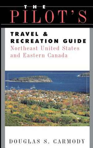 Pilots Travel & Recreation Guide Northeast de Douglas S. Carmody