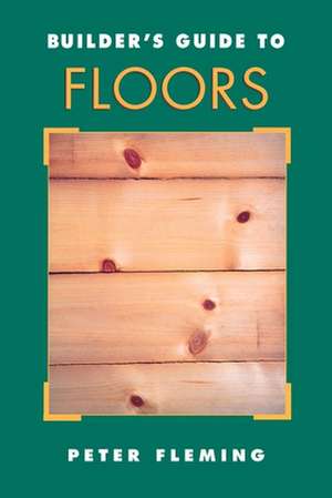 Builder's Guide to Floors de Peter Fleming