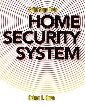 Build Your Own Home Security System de Delton T. Horn