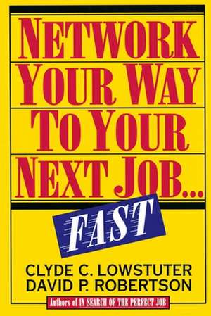 Network Your Way to Your Next Job Fast de Clyde C. Lowstuter