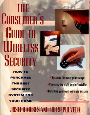 The Consumer's Guide to Wireless Security de Joseph Moses