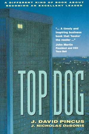 Top Dog: A Different Kind of Book About Becoming an Excellent Leader de J. Debonis