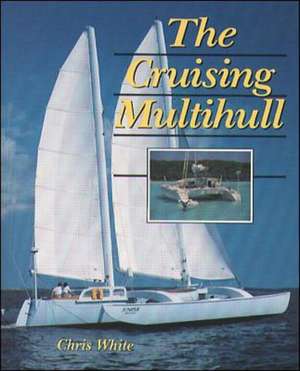 The Cruising Multihull de Chris White